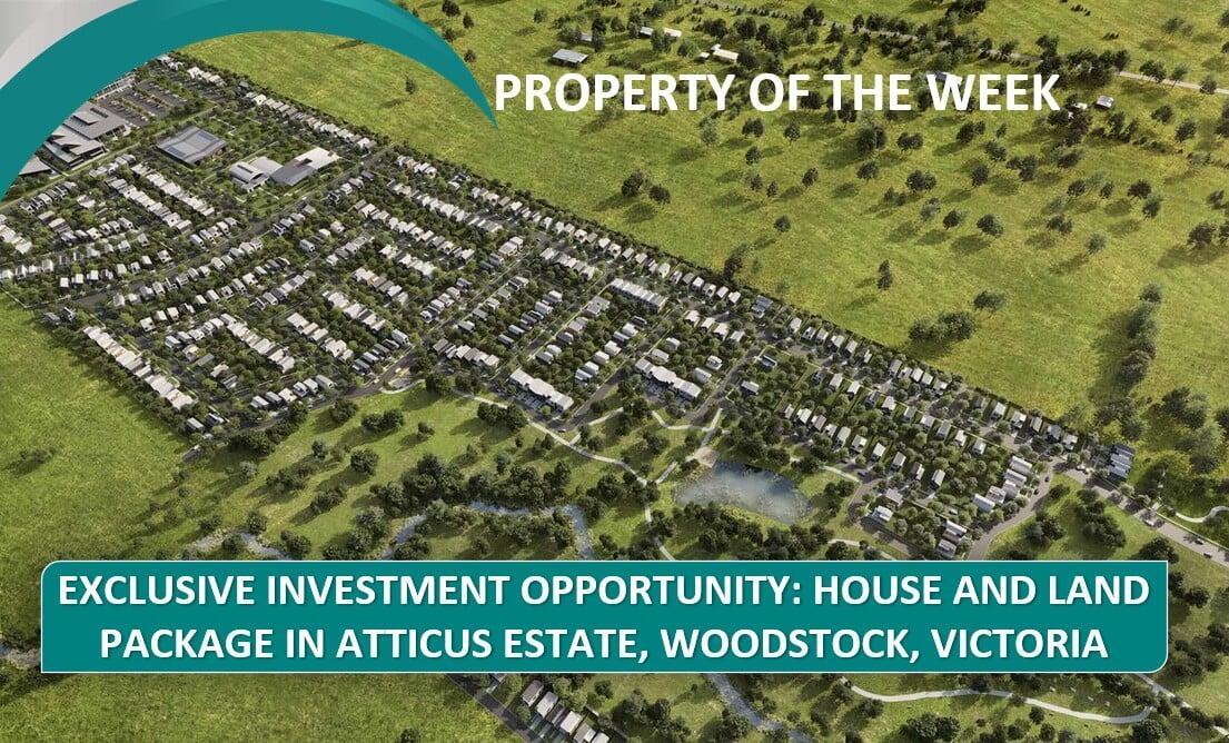 PROPERTY OF THE WEEK: Exclusive Investment Opportunity: House And Land Package In Atticus Estate, Woodstock, Victoria